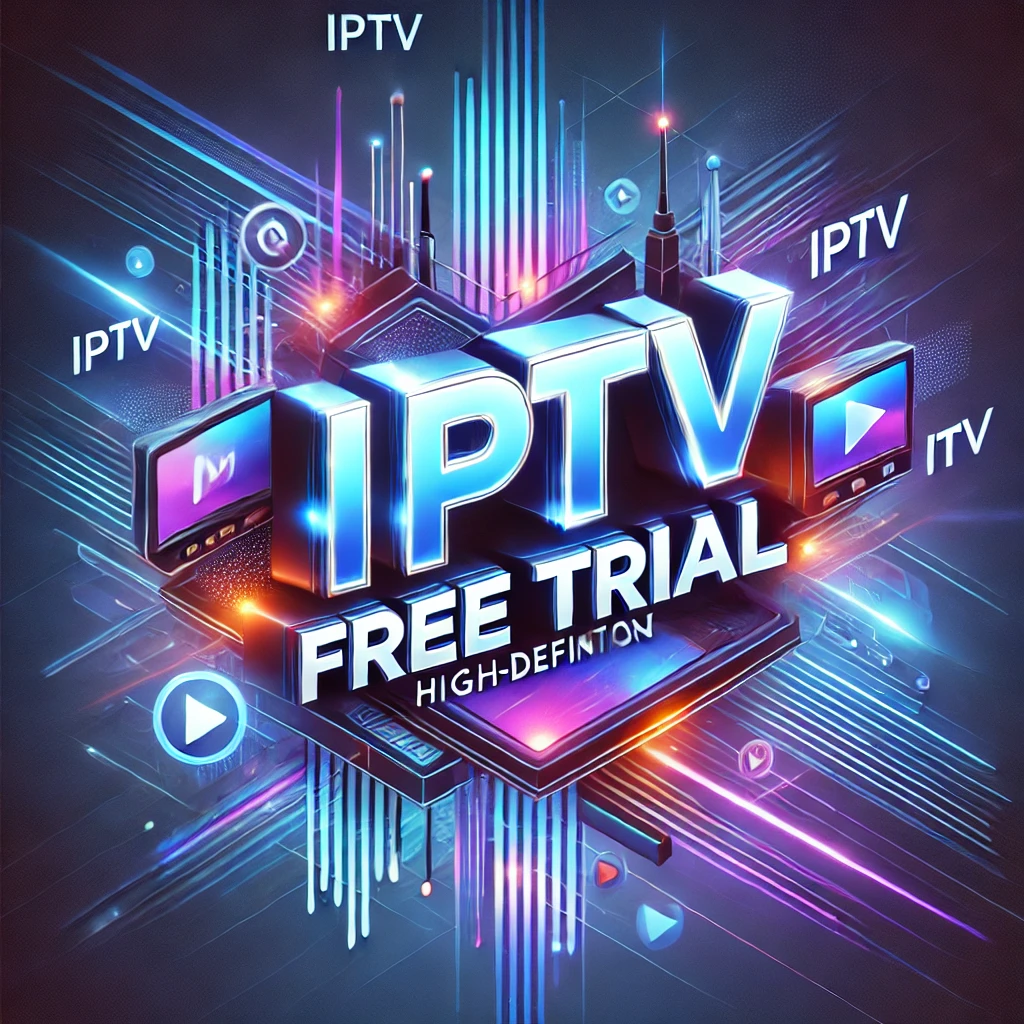 Best IPTV Free Trials